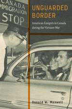 Unguarded Border – American Émigrés in Canada during the Vietnam War