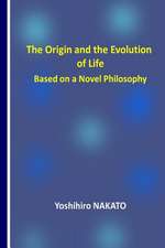 The Origin and the Evolution of Life Based on a Novel Philosophy