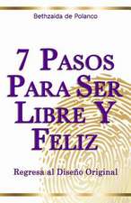 7 Pasos Para Ser Libre y Feliz