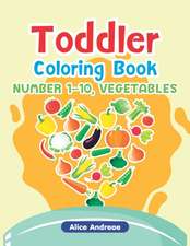 Toddler Coloring Book: Number1-10, Vegetables, Activity Book for Kids Ages 2-4