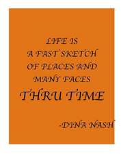 Life Is a Fast Sketch of Places and Many Faces Thru Time