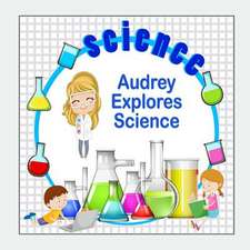 Audrey Explores Science