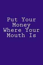 Put Your Money Where Your Mouth Is