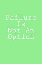 Failure Is Not an Option