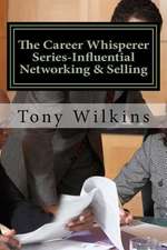 The Career Whisperer Series-Influential Networking & Selling
