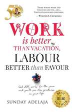 Work Is Better Than Vacation, Labour Better Than Favour