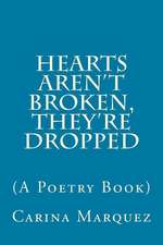 Hearts Aren't Broken, They're Dropped