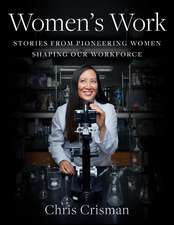 Women's Work: Stories from Pioneering Women Shaping Our Workforce