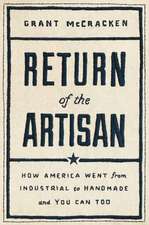 Return of the Artisan: How America Went from Industrial to Handmade