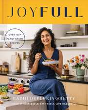 JoyFull: Cook Effortlessly, Eat Freely, Live Radiantly (A Cookbook)