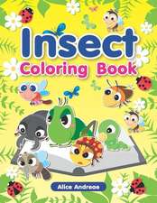 Insect Coloring Book: An Adult Coloring Book with Fun, Easy, and Relaxing Coloring Pages Book for Kids Ages 2-4, 4-8