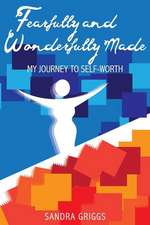 Fearfully and Wonderfully Made, My Journey to Self-Worth