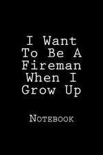 I Want to Be a Fireman When I Grow Up