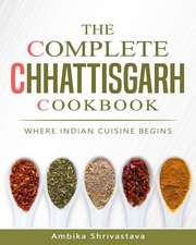 The Complete Chhattisgarh Cookbook