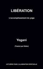 Liberation - L'Accomplissement Du Yoga