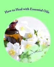 How to Heal with Essential Oils