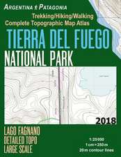 Tierra del Fuego National Park Lago Fagnano Detailed Topo Large Scale Trekking/Hiking/Walking Complete Topographic Map Atlas Argentina Patagonia 1