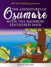 The Adventures of Osumare with the Rainbow Feathered Hair (ASP Kids Publishing Presents)