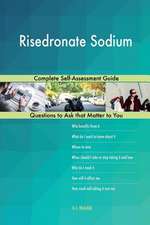 Risedronate Sodium; Complete Self-Assessment Guide