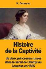 Histoire de la Captivite de Deux Princesses Russes Dans Le Serail de Chamyl Au Caucase En 1855