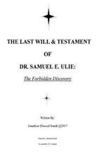 The Last Will & Testament of Dr. Samuel E. Ulie