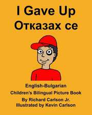 English-Bulgarian I Gave Up Children's Bilingual Picture Book