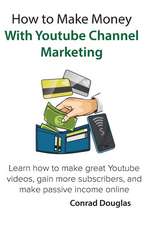 How to Make Money with Youtube Channel Marketing