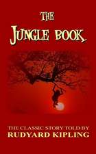 The Jungle Book - The Classic Story Told by Rudyard Kipling