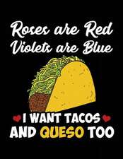 Roses Are Red Violets Are Blue I Want Tacos and Queso Too