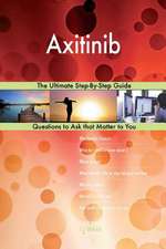 Axitinib; The Ultimate Step-By-Step Guide