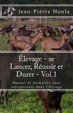 Elevage - Se Lancer, Reussir Et Durer - Vol 1