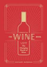 The Essential Wine Book: A Modern Guide to the Changing World of Wine