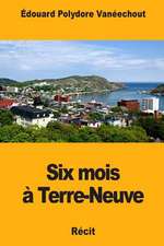 Six Mois a Terre-Neuve