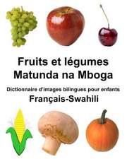 Francais-Swahili Fruits Et Legumes/Matunda Na Mboga Dictionnaire D'Images Bilingues Pour Enfants