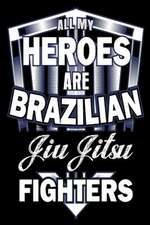 All My Heroes Are Brazilian Jiu Jitsu Fighters