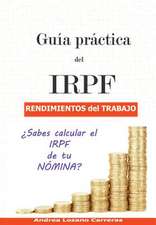 Guia Practica del Irpf. Rendimientos del Trabajo