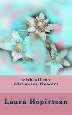 With All My Edelweiss Flowers