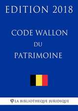 Code Wallon Du Patrimoine - Edition 2018