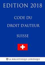 Code Du Droit D'Auteur Suisse - Edition 2018