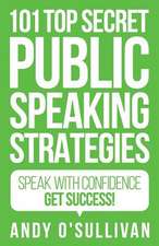 101 Top Secret Public Speaking Strategies