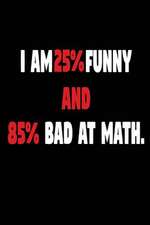 I Am 25% Funny and 85% Bad at Math