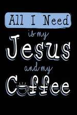 All I Need Is My Jesus and My Coffee