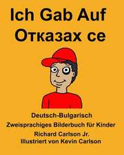 Deutsch-Bulgarisch Ich Gab Auf Zweisprachiges Bilderbuch Fur Kinder