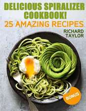 Delicious Spiralizer Cookbook! 25 Amazing Recipes (Full Color)