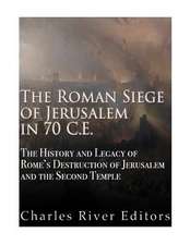 The Roman Siege of Jerusalem in 70 Ce