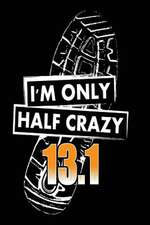 I'm Only Half Crazy 13.1