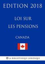 Loi Sur Les Pensions (Canada) - Edition 2018