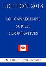 Loi Canadienne Sur Les COOP'Ratives - Edition 2018