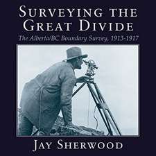 Surveying the Great Divide: The Alberta / BC Boundary Survey, 1913-1917