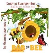 Reid, K: Marvelous Adventures of Bob the Bee